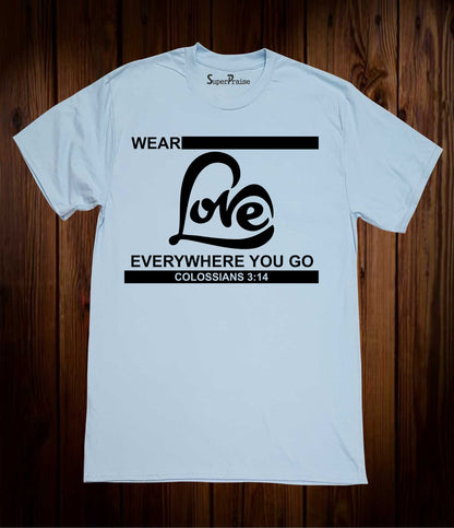 Love Everywhere You Go T Shirt