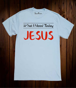 What I Need Today Is Christian Sky Blue T Shirt