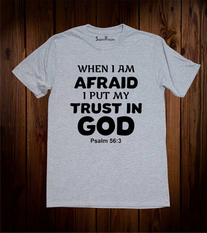 When I am Afraid I Put My Trust in God Bible Christian Grey T Shirt