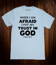 When I am Afraid I Put My Trust in God Bible Christian Sky Blue T Shirt