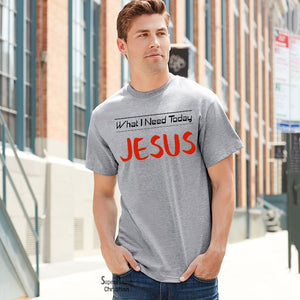 What I Need Today Is Christian T Shirt - Super Praise Christian