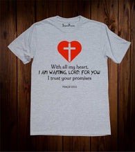 With All My Heart I Am Waiting Lord For you Christian T Shirt