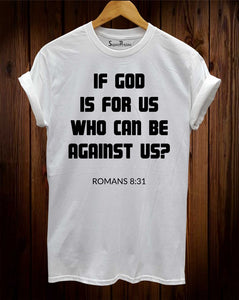 If God Is For Us Who Can Be Against Us T Shirt