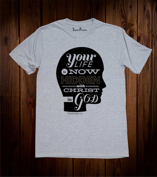 Your Life Is Now Hidden With Christ In God T-shirt