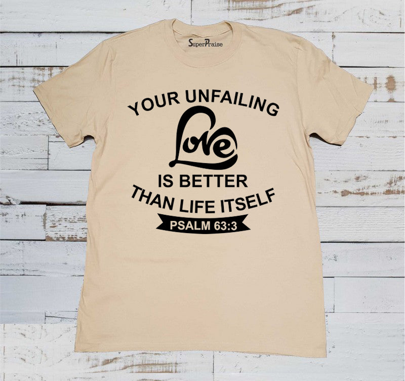 Your Unfailing Love Is Better Than Life Itself Bible Verse Christian Beige T Shirt