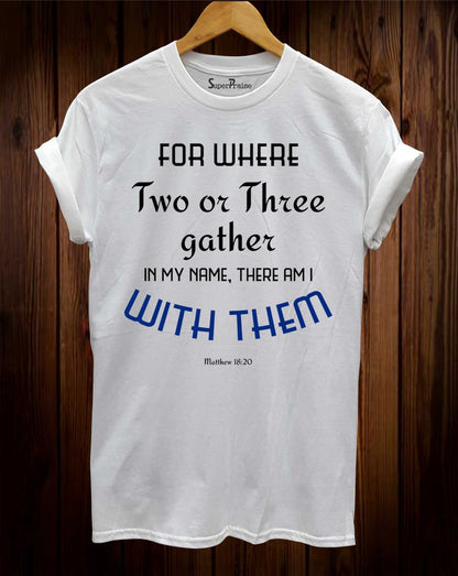 Two Or Three Gather In My Name With Team Christian T Shirt Christian T Shirt
