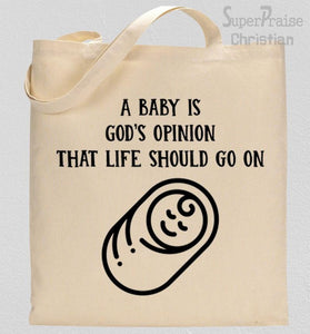 A Baby Is God's Opinion That Life Should Go On Tote Bag