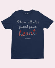 Above All Else Guard Your Heart T Shirt