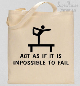 Act As If It Is Impossible To fail Tote Bag