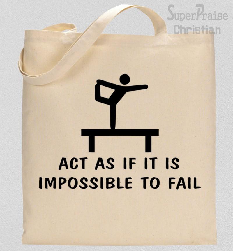 Act As If It Is Impossible To fail Tote Bag