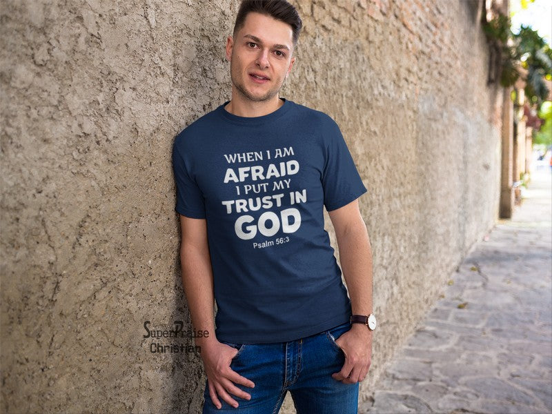 When Afraid Put Trust In God Bible Scripture Christian T shirt - Super Praise Christian