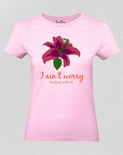 Christian Women T Shirt Ain't Worry Flower Pink tee