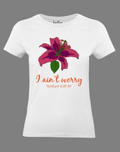 Christian Women T Shirt Ain't Worry Flower White Tee