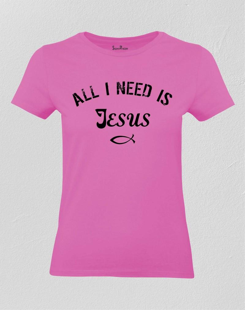 All I Need Is God Jesus Women T Shirt