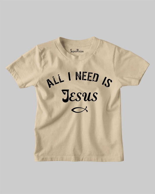 All I Need is Jesus Kids T shirt