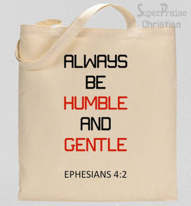 Always Be Humble and Gentle Tote Bag