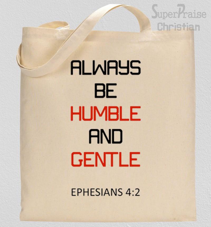 Always Be Humble and Gentle Tote Bag