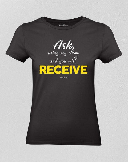 Ask and Receive Women T shirt