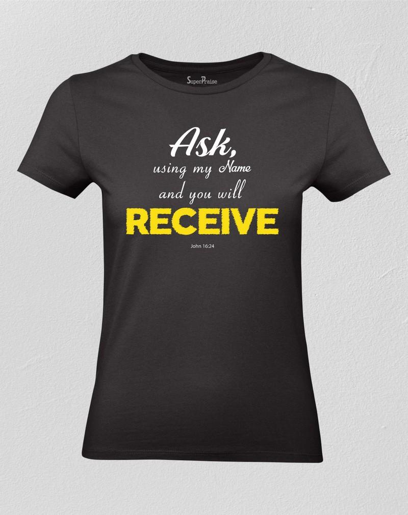 Ask and Receive Women T shirt