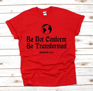 Be Not Conformed To This World But Be Transformed T-Shirt 