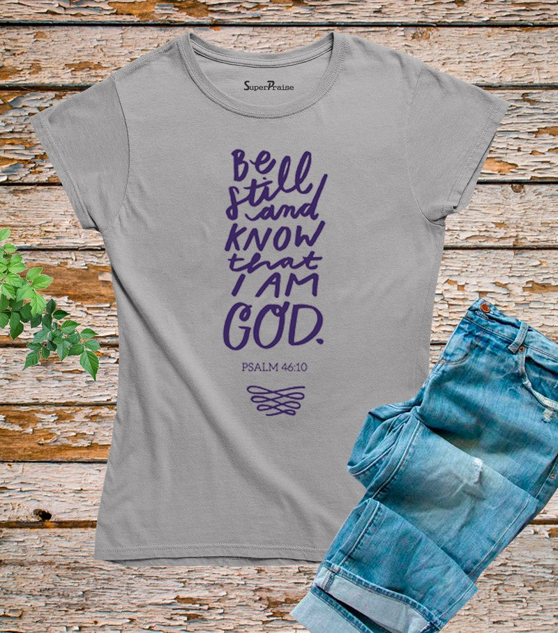 Be Still And Know That I Am God T Shirt