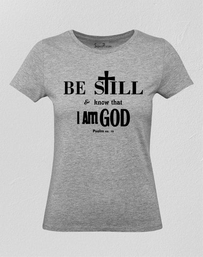 Be Still Know That I Am God Christian Women T Shirt
