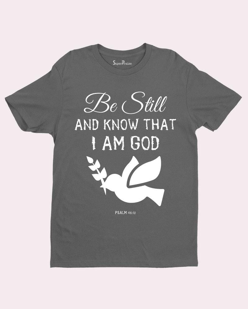 Be Still & Know That I am God T-Shirt
