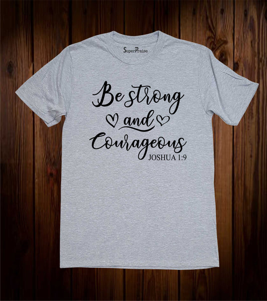 Be Strong And Courageous T Shirt Joshua 1:9 Christian Tees