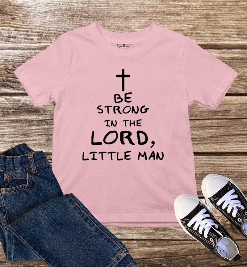 Be Strong In The Lord Kids T Shirt