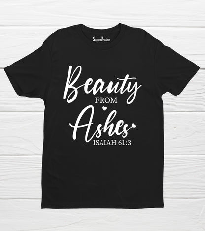 Beauty From Ashes Christian T Shirt Isaiah 61:3 Bible verse Tees