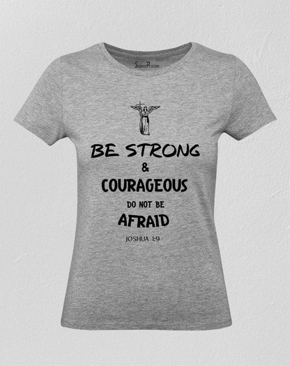 Christian Women T Shirt Be Strong & Courageous Do Not Be Afraid Grey tee