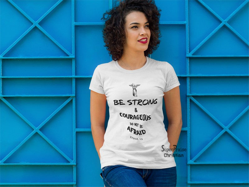 Christian Women T Shirt Be Strong & Courageous Do Not Be Afraid White Tee