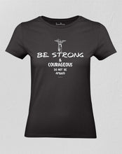 Christian Women T shirt Be Strong & Courageous Do Not Be Afraid Black tee