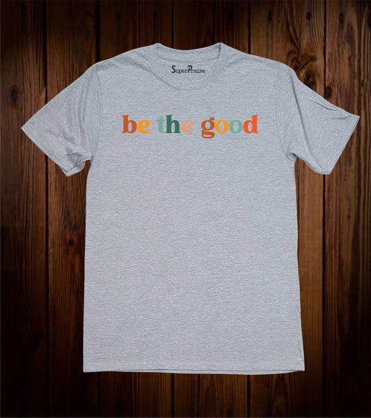 Be The Good Inspirational Retro Cute Teacher Preschool Teacher T-Shirt