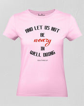 Christian Women T Shirt Not Be Weary Holy Pink tee
