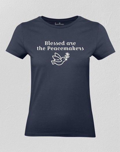 Blessed Are The Peacemakers Women T shirt