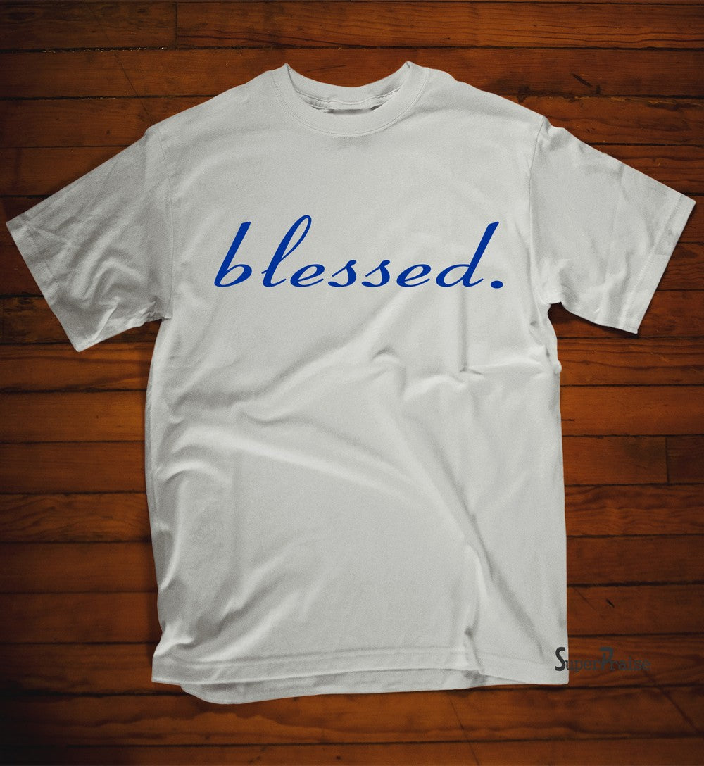 Blessed by God Faith T Shirt