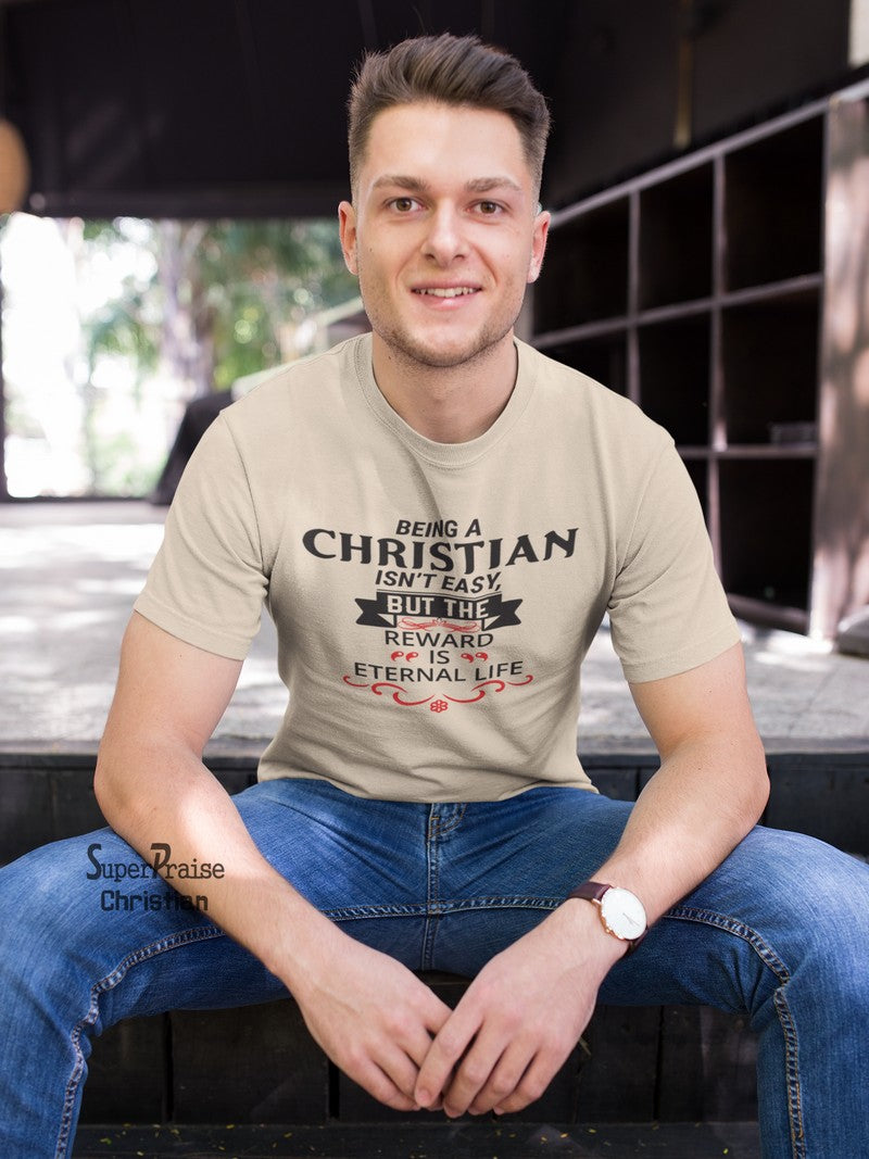 Christian Is't Easy Reward Is Eternal Life Christian T Shirt - SuperPraiseChristian