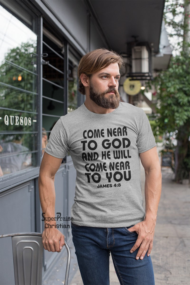 Come Near to God And He Will Come Near to You Christian T Shirt - SuperPraiseChristian