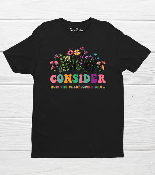 Consider How The Wildflowers Grow Bible Verse Quote Faith T-Shirt Gift
