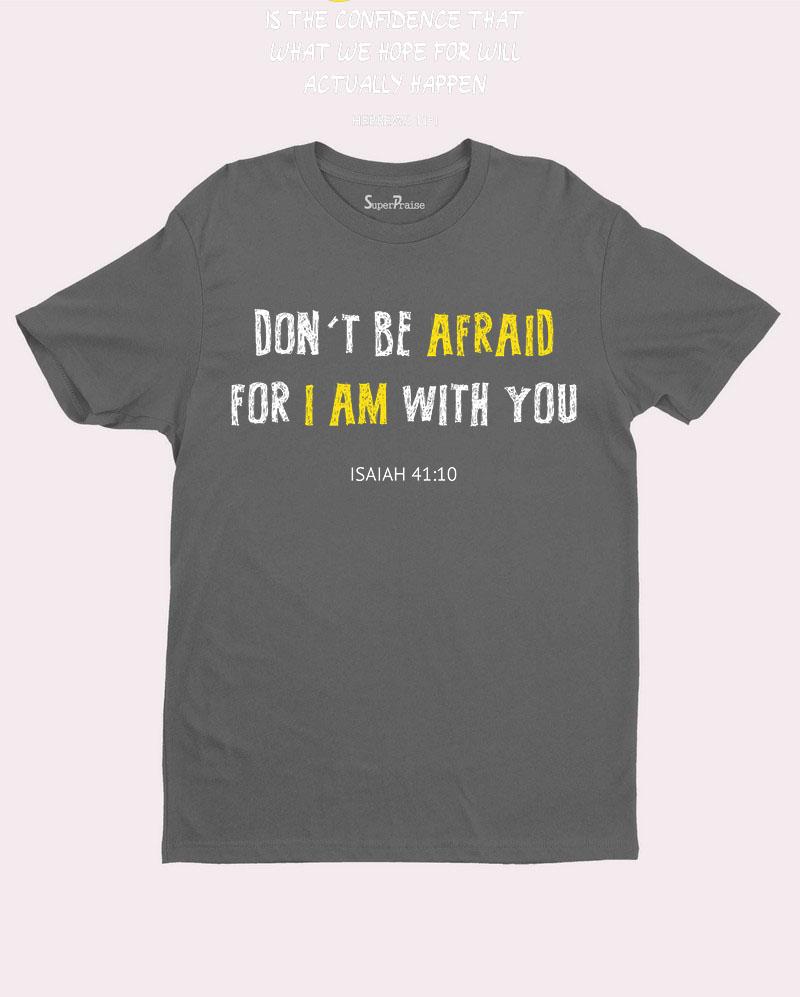Do Not Be Afraid I Am With You T Shirt