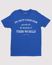 Do Not Be Conformed To This World T Shirt