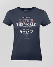 Christian Women T shirt Do not Love the World God Navy tee