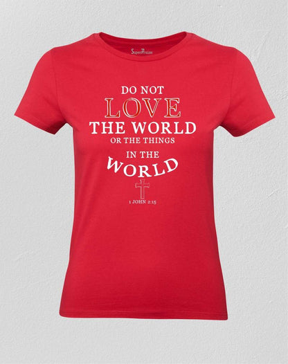 Christian Women T shirt Do not Love the World God Red Tee
