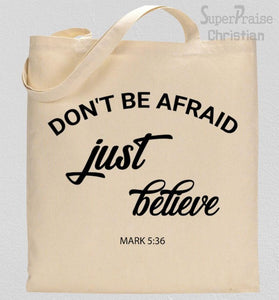 Don't  Be Afraid Just Believe Tote Bag 
