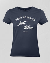 Don't Be Afraid Just Believe Women T shirt