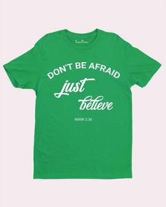 Do Not Be Afraid Just believe God Christian T Shirt