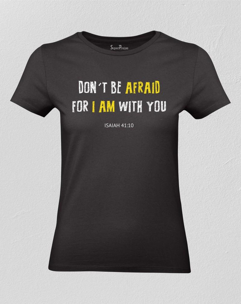 Christian Women T shirt Don't Be Afraid For I Am With You Isaiah 41:10