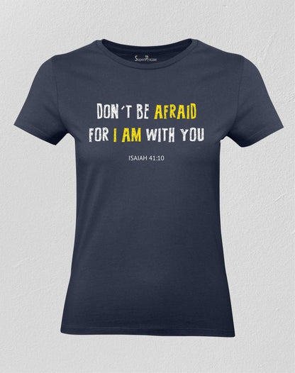 Christian Women T shirt Don't Be Afraid For I Am With You Isaiah 41:10