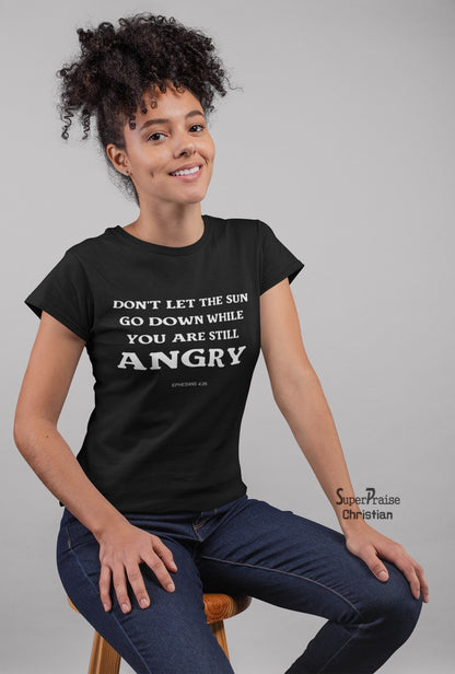 Christian Women T shirt Don't Let The Sun Go Down While You Are Still Angry Ladies tee